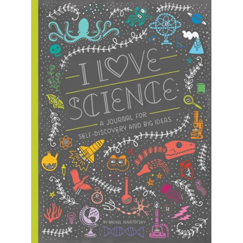 Rachel Ignotofsky - I Love Science: A Journal for Self-Discovery and Big Ideas