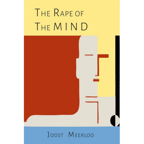 Joost A. M. Meerloo - The Rape of the Mind