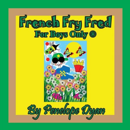 Penelope Dyan - French Fry Fred --- For Boys Only ®