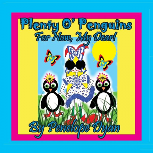 Penelope Dyan - Plenty O' Penguins . . .For Now, My Dear!