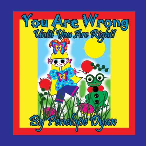 Penelope Dyan - You Are Wrong . . . Until You Are Right!