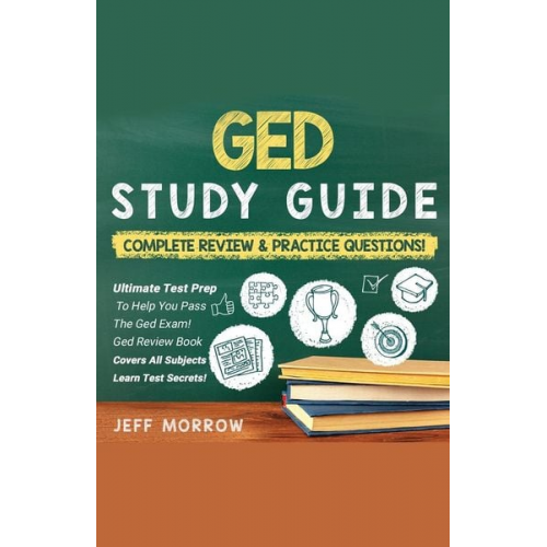 Jeff Morrow - GED¿ ¿Study¿ ¿Guide ¿Practice¿ ¿Questions¿ ¿Edition¿ ¿& ¿Complete¿ ¿Review¿ ¿Edition