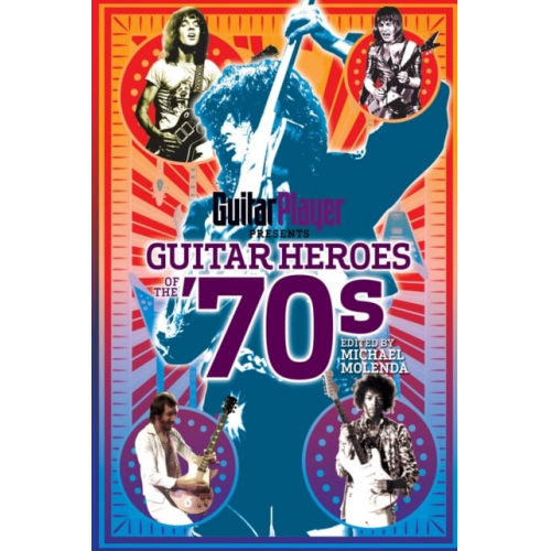 Michael Molenda - Guitar Player Presents Guitar Heroes of the '70s