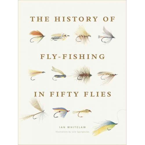 Ian Whitelaw - The History of Fly-Fishing in Fifty Flies