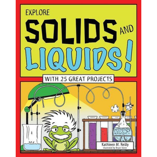 Kathleen M. Reilly - Explore Solids and Liquids!