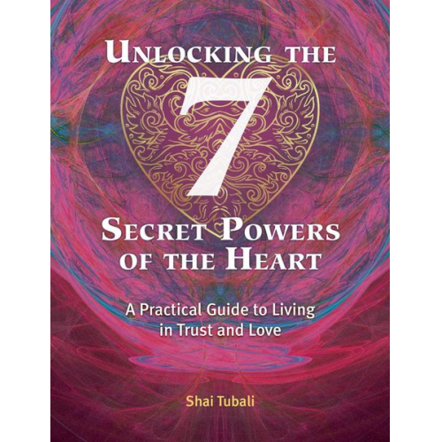 Shai Tubali - Unlocking the 7 Secret Powers of the Heart