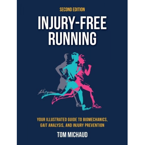 Tom Michaud - Injury-Free Running, Second Edition: Your Illustrated Guide to Biomechanics, Gait Analysis, and Injury Prevention