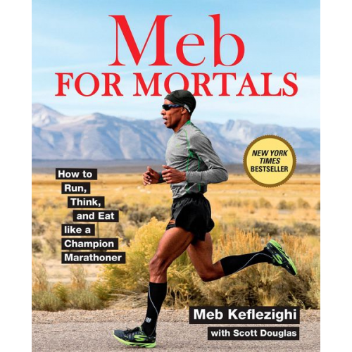 Meb Keflezighi Scott Douglas - Meb for Mortals: How to Run, Think, and Eat Like a Champion Marathoner