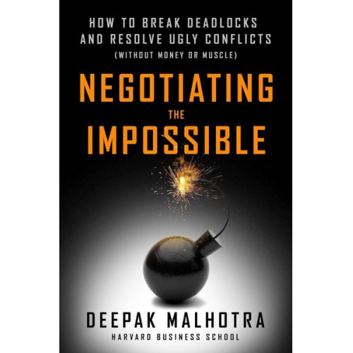 Deepak Malhotra - Negotiating the Impossible