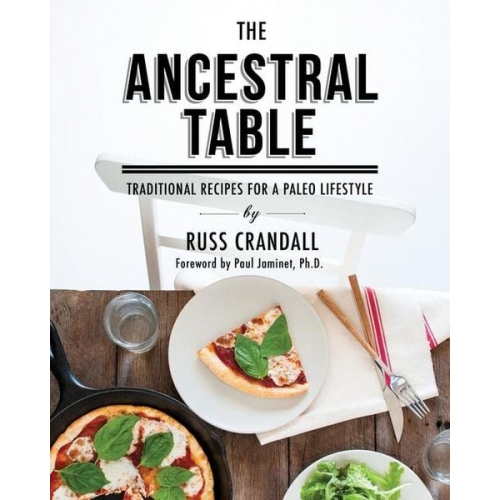 Russ Crandall - The Ancestral Table: Traditional Recipes for a Paleo Lifestyle