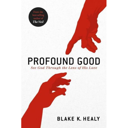 Blake K. Healy - Profound Good: See God Through the Lens of His Love