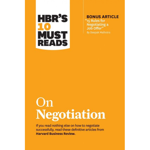 Harvard Business Review Daniel Kahneman Deepak Malhotra Erin Meyer Max H. Bazerman - Hbr's 10 Must Reads on Negotiation (with Bonus Article 15 Rules for Negotiating a Job Offer by Deepak Malhotra)