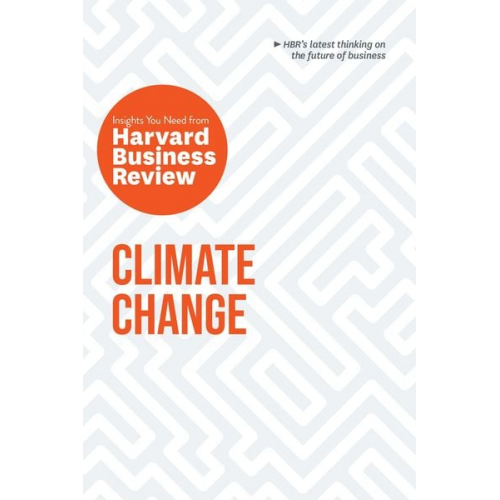 Harvard Business Review Andrew Winston Andrew McAfee - Climate Change: The Insights You Need from Harvard Business Review