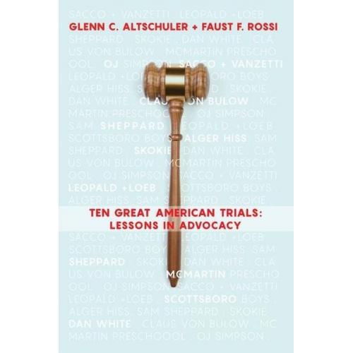 Faust F. Rossi Glenn C. Altschuler - Ten Great American Trials: Lessons in Advocacy