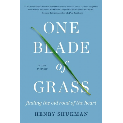 Henry Shukman - One Blade of Grass: Finding the Old Road of the Heart, a Zen Memoir