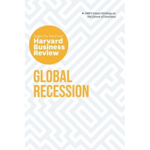 Harvard Business Review Martin Reeves Andris A. Zoltners Claudio Fernandez-Araoz Ranjay Gulati - Global Recession: The Insights You Need from Harvard Business Review