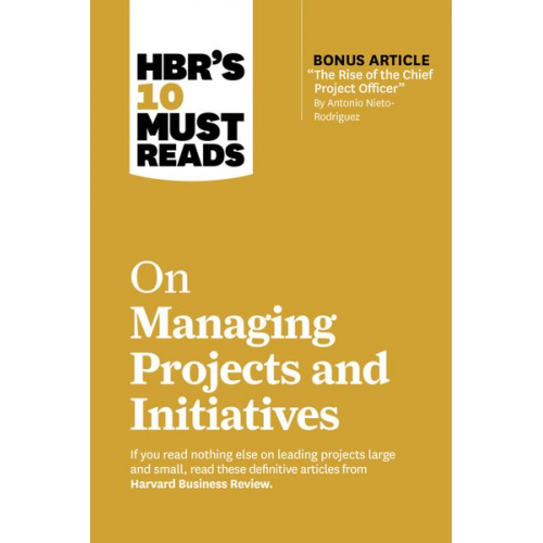 Harvard Business Review Antonio Nieto-Rodriguez Michael D. Watkins Jeff Sutherland Rita McGrath - Hbr's 10 Must Reads on Managing Projects and Initiatives (with Bonus Article the Rise of the Chief Project Officer by Antonio Nieto-Rodriguez)