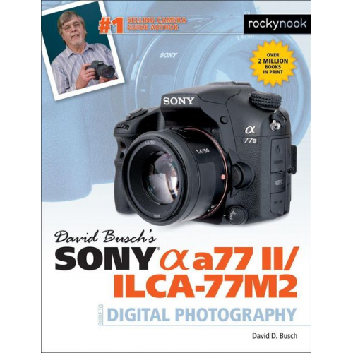 David Busch - David Busch's Sony Alpha A77 II/Ilca-77m2 Guide to Digital Photography