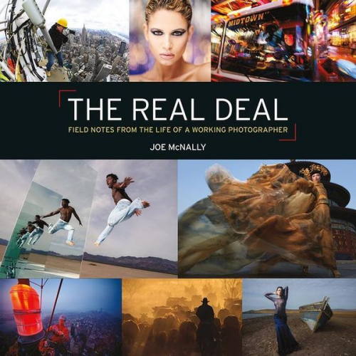 Joe McNally - The Real Deal: Field Notes from the Life of a Working Photographer