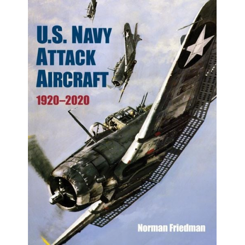 Norman Friedman - U.S. Navy Attack Aircraft, 1920-2020