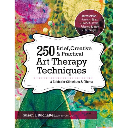 Susan Buchalter - 250 Brief, Creative & Practical Art Therapy Techniques250 Brief, Creative & Practical Art Therapy Techniques