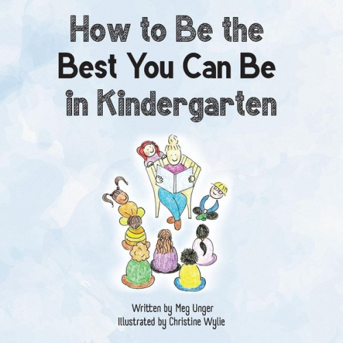 Meg Unger - How to Be the Best You Can Be in Kindergarten