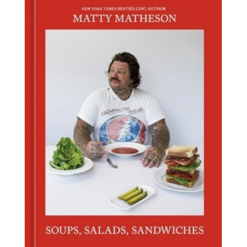 Matty Matheson - Soups, Salads, Sandwiches