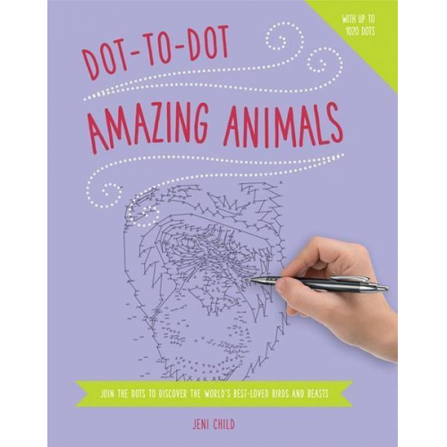 Jeni Child - Dot to Dot: Amazing Animals: Join the Dots to Reveal the World's Best-Loved Birds and Beasts