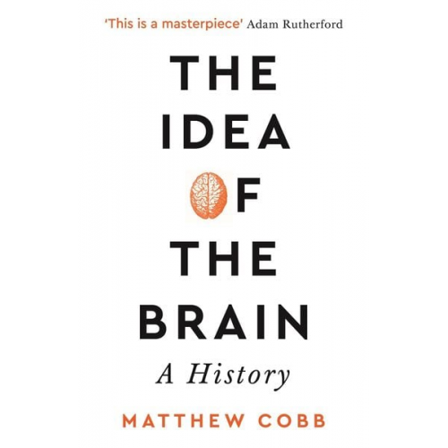 Matthew Cobb - The Idea of the Brain