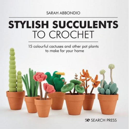Sarah Abbondio - Stylish Succulents to Crochet