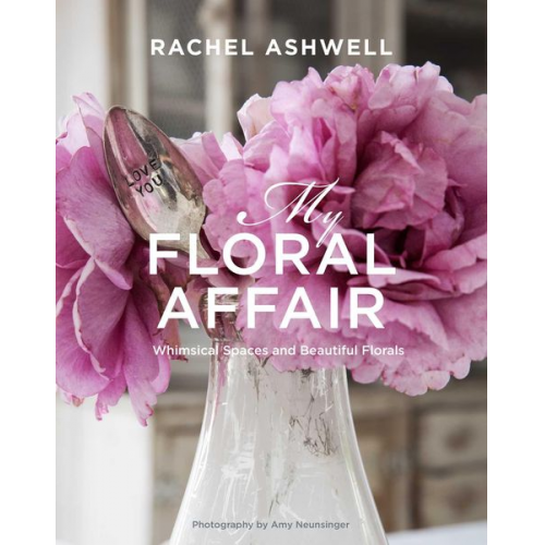 Rachel Ashwell - Ashwell, R: Rachel Ashwell: My Floral Affair