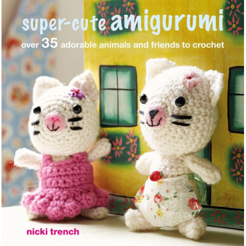 Nicki Trench - Super-cute Amigurumi