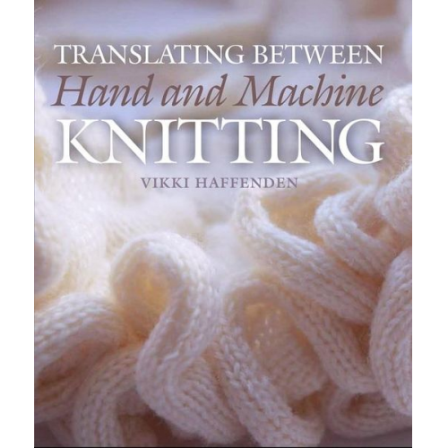 Vikki Haffenden - Translating Between Hand and Machine Knitting