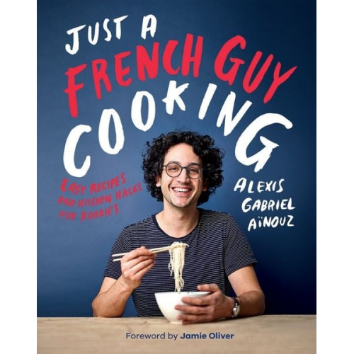 Alexis Gabriel Ainouz - Ainouz, A: Just a French Guy Cooking