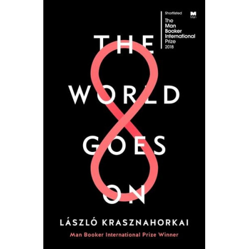 Laszlo Krasznahorkai - The World Goes On