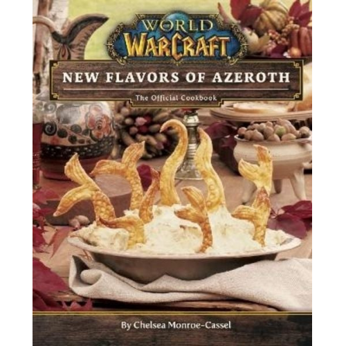 Chelsea Monroe-Cassel - World of Warcraft: Flavors of Azeroth - The Official Cookbook