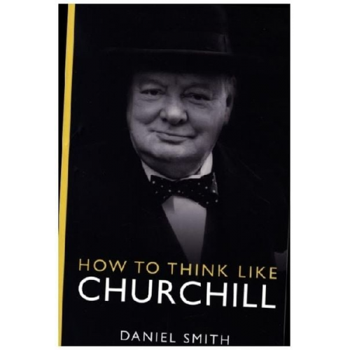 Daniel Smith - How to Think Like Churchill