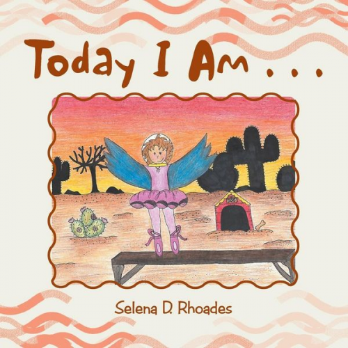 Selena D. Rhoades - Today I Am . . .