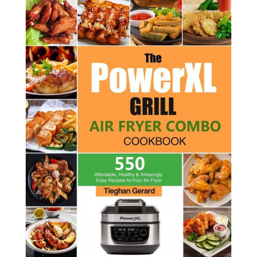 Tieghan Gerard - The PowerXL Grill Air Fryer Combo Cookbook