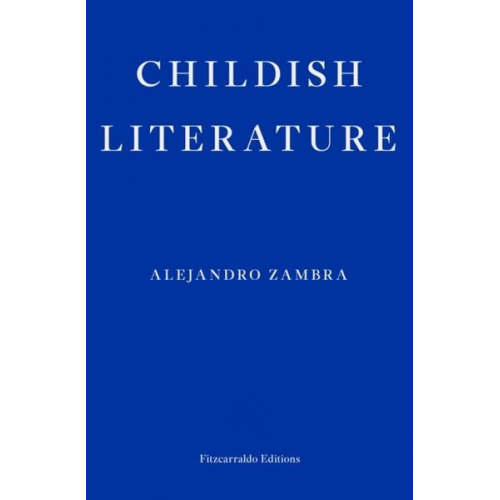 Alejandro Zambra - Childish Literature