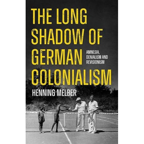 Henning Melber - The Long Shadow of German Colonialism