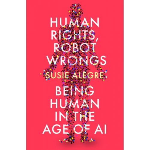 Susie Alegre - Human Rights, Robot Wrongs