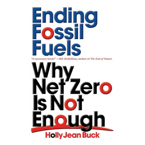 Holly Jean Buck - Ending Fossil Fuels: Why Net Zero Is Not Enough