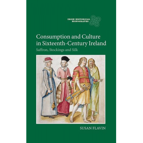 Susan Flavin - Consumption and Culture in Sixteenth-Century Ireland