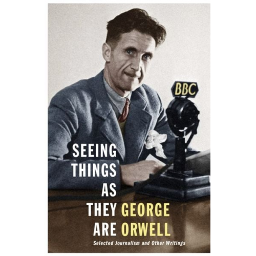 George Orwell - Seeing Things as They Are