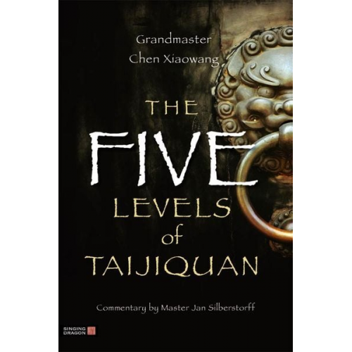 Xiaowang Chen - The Five Levels of Taijiquan