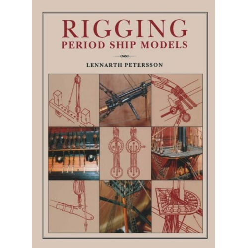 Lennarth Petersson - Rigging Period Ships Models: A Step-by-step Guide to the Intricacies of Square-rig