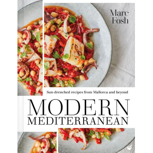 Marc Fosh - Modern Mediterranean: Sun-Drenched Recipes from Mallorca and Beyond