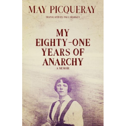 May Picqueray - My Eighty-One Years of Anarchy