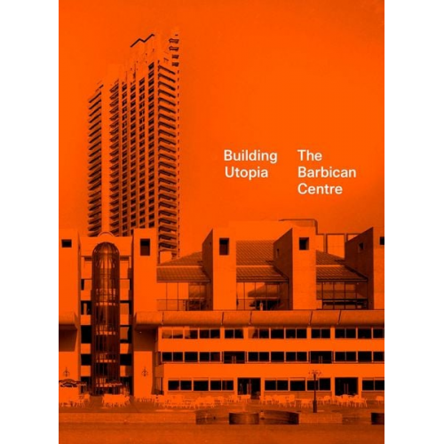 Nicholas Kenyon - Building Utopia: The Barbican Centre